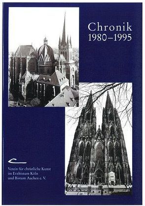 Chronik 1980-1995. Verein für Christliche Kunst im Erzbistum Köln und Bistum Aachen von Bayer-Ortmanns Gaby, Schein,  Karl