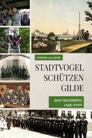 Chronik 425 Jahre Stadtvogelschützengilde Bad Segeberg 1595-2020 von Zastrow,  Peter