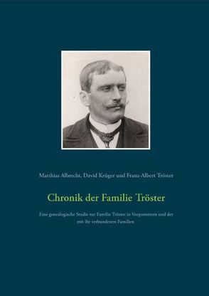 Chronik der Familie Tröster von Albrecht,  Matthias, Krueger,  David, Tröster,  Franz-Albert