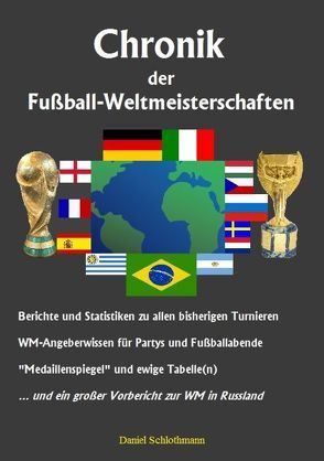 Chronik der Fußball-Weltmeisterschaften von Schlothmann,  Daniel