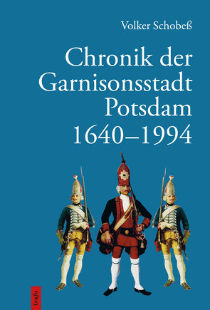 Chronik der Garnisonsstadt Potsdam 1640-1994 von Schobeß,  Volker