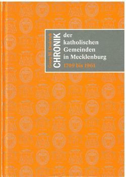 Chronik der katholischen Gemeinden in Mecklenburg 1709 bis 1961 von Diederich,  Georg M.