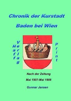 Chronik der Kurstadt Baden bei Wien nach der Zeitung von Jansen,  Gunnar