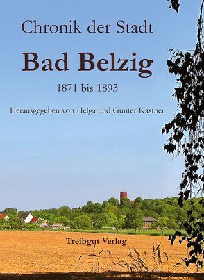 Chronik der Stadt Bad Belzig 1871 bis 1893 von Kästner,  Günter, Kästner,  Helga