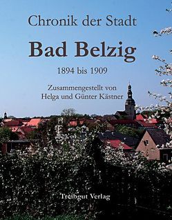 Chronik der Stadt Bad Belzig 1894 bis 1909 von Kästner,  Günter, Kästner,  Helga