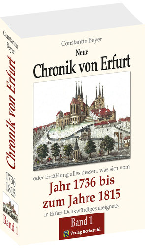 Chronik der Stadt Erfurt 1736-1815 (Band 1 von 2) von Beyer,  Constantin, Brachmanski,  Hans P