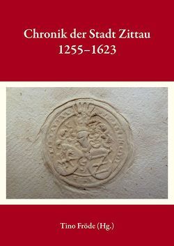 Chronik der Stadt Zittau 1255-1623 von Fröde,  Tino