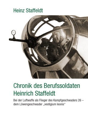 Chronik des Berufssoldaten Heinrich Staffeldt von Staffeldt,  Heinz