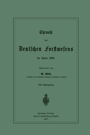 Chronik des Deutschen Forstwesens im Jahre 1886 von Weise,  Werner