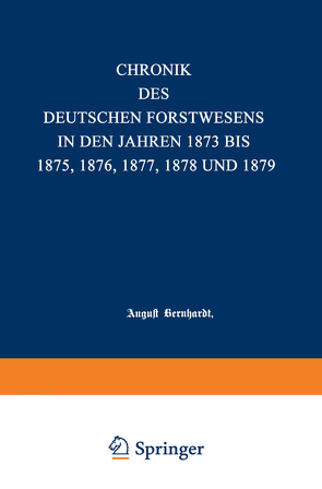 Chronik des deutschen Forstwesens in den Jahren 1873 bis 1875 von Bernhardt,  August