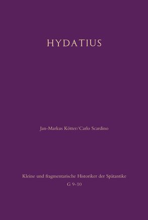 Chronik des Hydatius. Fortführung der Spanischen Epitome von Kötter,  Jan-Markus, Scardino,  Carlo