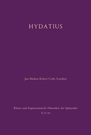 Chronik des Hydatius. Fortführung der Spanischen Epitome von Kötter,  Jan-Markus, Scardino,  Carlo