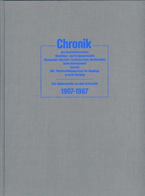 Chronik des Oberstufenzentrums Maschinen- und Fertigungstechnik (Gymnasiale Oberstufe, Fachoberschule, Berufsschule) Berlin-Reinickendorf, ehemals VIII. Pflichtfortbildungsschule für Jünglinge in Berlin-Wedding von Kollegium und Schulleitung des Oberstufenzentrums Metalltechnik,  Berlin, Wiese,  Klaus