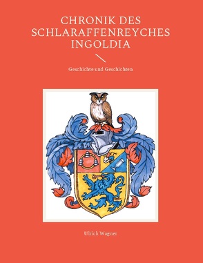 Chronik des Schlaraffenreyches Ingoldia von Wagner,  Ulrich