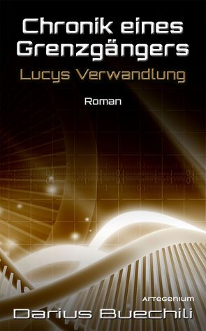 Chronik eines Grenzgängers: Lucys Verwandlung von Buechili,  Darius