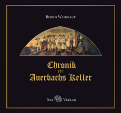 Chronik von Auerbachs Keller von Weinkauf,  Bernd