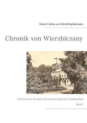 Chronik von Wierzbiczany von Harnier,  Albrecht von, Schlichting-Bukowiec,  Helene Freifrau von