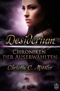 Chroniken der Auserwählten von Mittler,  Christin C.