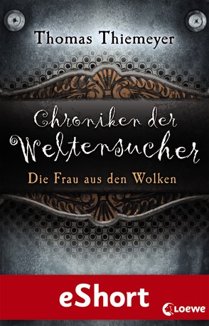 Chroniken der Weltensucher – Die Frau aus den Wolken von Thiemeyer,  Thomas