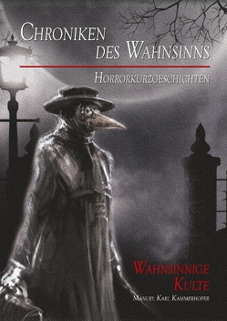 Chroniken des Wahnsinns von Kammerhofer,  Manuel Karl Chroniken des Wahnsinns von Kammerhofer,  Manuel Karl