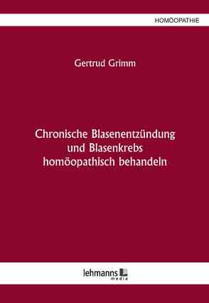 Chronische Blasenentzündung und Blasenkrebs von Grimm,  Gertrud