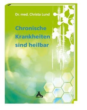 Chronische Krankheiten sind heilbar von Lund,  Christa