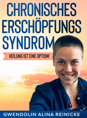 Chronisches Erschöpfungssyndrom – Heilung ist eine Option! von Reinicke,  Gwendolin