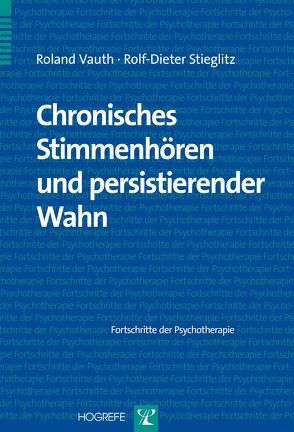 Chronisches Stimmenhören und persistierender Wahn von Stieglitz,  Rolf-Dieter, Vauth,  Roland