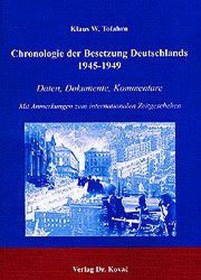 Chronologie der Besetzung Deutschlands 1945-1949 von Tofahrn,  Klaus W.