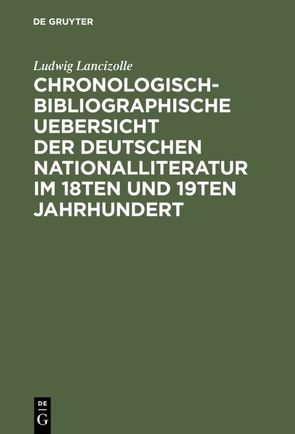 Chronologisch-bibliographische Uebersicht der deutschen Nationalliteratur im 18ten und 19ten Jahrhundert von Lancizolle,  Ludwig, Pischon,  F. A.