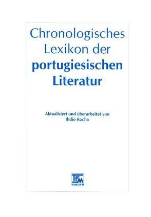 Chronologisches Lexikon der portugiesischen Literatur von Hess,  Renate, Kegler,  M, Kegler,  Michael, Madureira,  Ana, Mesquita,  B, Nunes,  Teresa A, Pereirinha,  Ana, Plauer,  B, Pojer,  H, Rocha,  Clara, Rocha,  Ilidio