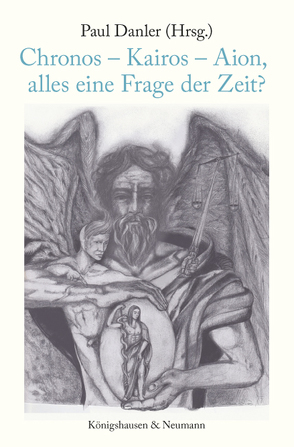 Chronos, Kairos, Äon. Alles eine Frage der Zeit? von Danler,  Paul