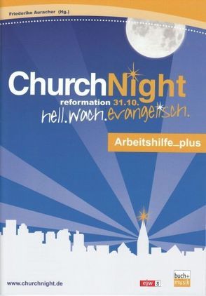 ChurchNight Arbeitshilfe_plus von Auracher,  Friederike