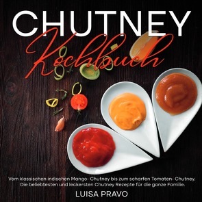 Chutney Kochbuch von Pravo,  Luisa