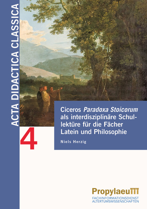 Ciceros Paradoxa Stoicorum als interdisziplinäre Schullektüre für die Fächer Latein und Philosophie von Herzig,  Niels