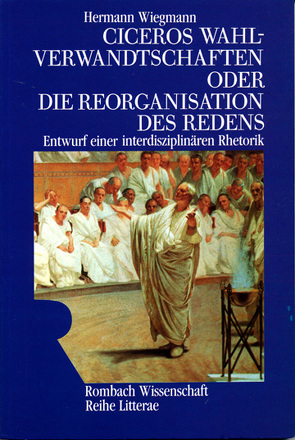 Ciceros Wahlverwandtschaften oder Die Reorganisation des Redens von Wiegmann,  Hermann