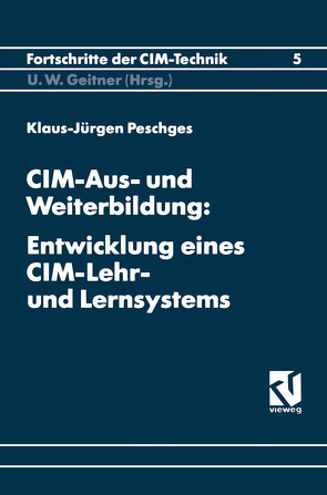 CIM-Aus- und Weiterbildung: Entwicklung eines CIM-Lehr- und Lernsystems von Peschges,  Klaus-Jürgen