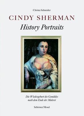 Cindy Sherman – History Portraits von Schneider,  Christa