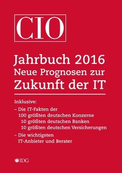 CIO Jahrbuch 2016. Neue Prognosen zur Zukunft der IT von Ellermann,  Horst, Kallus,  Michael, Klostermeier,  Johannes, Pütter,  Christiane, Röwekamp,  Rolf, Winkler,  Saskia