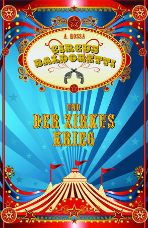 Circus Baldoretti und der Zirkuskrieg von Rossa,  A.