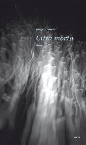 Città morta von Lagger,  Jürgen