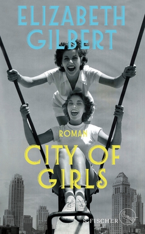 City of Girls von Gilbert,  Elizabeth, Somann-Jung,  Britt