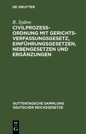 Civilprozeßordnung mit Gerichtsverfassungsgesetz, Einführungsgesetzen, Nebengesetzen und Ergänzungen von Sydow,  R.