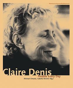 Claire Denis. Trouble Every Day von Baxter,  Peter, Beugnet,  Martine, Brinckmann,  Christine N, Eue,  Ralph, Jarmusch,  Jim, Knörer,  Ekkehard, Nancy,  Jean-Luc, Öhner,  Vrääth, Omasta,  Michael, Reicher,  Isabella