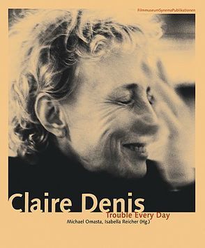 Claire Denis. Trouble Every Day von Baxter,  Peter, Beugnet,  Martine, Brinckmann,  Christine N, Eue,  Ralph, Jarmusch,  Jim, Knörer,  Ekkehard, Nancy,  Jean-Luc, Öhner,  Vrääth, Omasta,  Michael, Reicher,  Isabella