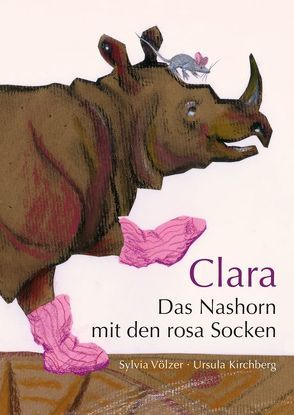 Clara – Das Nashorn mit den rosa Socken von Kirchberg,  Ursula, Völzer,  Dr. Sylvia