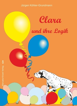 Clara und ihre Logik von Köhler-Grundmann,  Jürgen