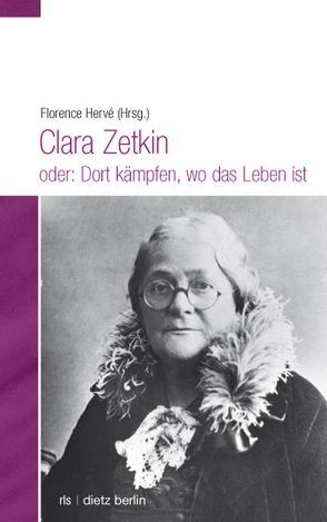 Clara Zetkin oder: Dort kämpfen, wo das Leben ist von Hervé,  Florence