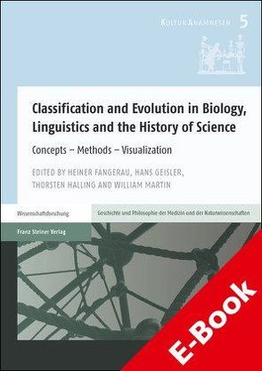 Classification and Evolution in Biology, Linguistics and the History of Science von Fangerau,  Heiner, Geisler,  Hans, Halling,  Thorsten, Martin,  William