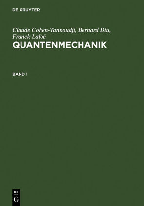 Claude Cohen-Tannoudji; Bernard Diu; Franck Laloë: Quantenmechanik / Claude Cohen-Tannoudji; Bernard Diu; Franck Laloë: Quantenmechanik. Band 1 von Balla,  Jochen, Cohen-Tannoudji,  Claude, Diu,  Bernard, Laloë,  Franck, Streubel,  Joachim